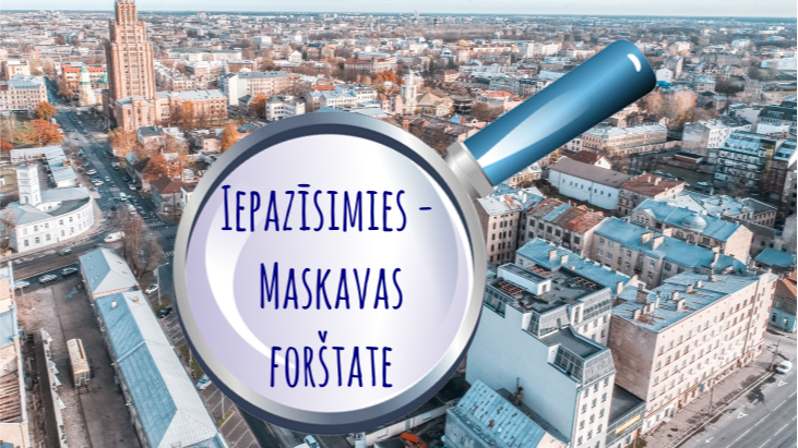 Iepazīsimies – Maskavas forštate