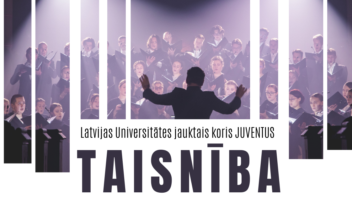 Latvijas Universitātes jauktais koris JUVENTUS aicina uz koncertu “Taisnība” 