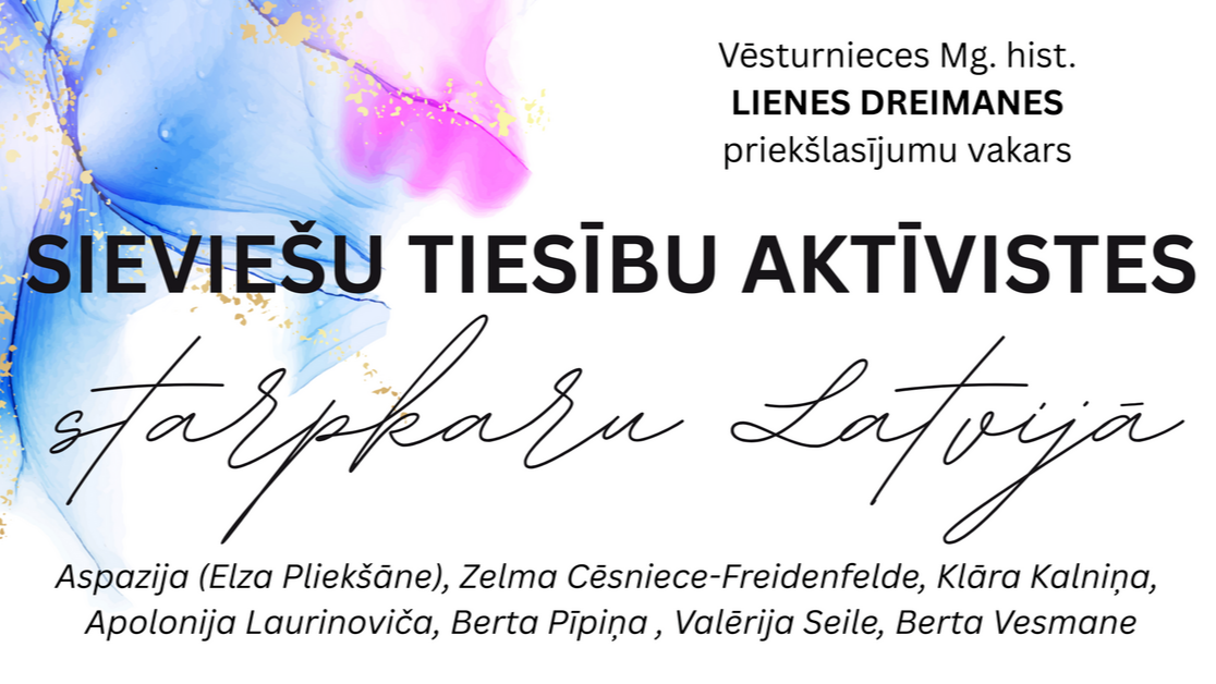 Vēsturnieces Mg. hist.  Lienes Dreimanes priekšlasījumu vakars “Sieviešu tiesību aktīvistes starpkaru Latvijā”